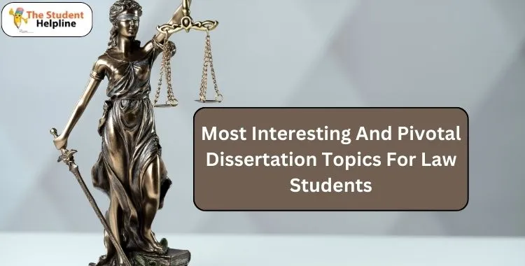 Most Interesting And Pivotal Dissertation Topics For Law Students