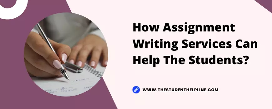 How Assignment Writing Services Can Help The Students