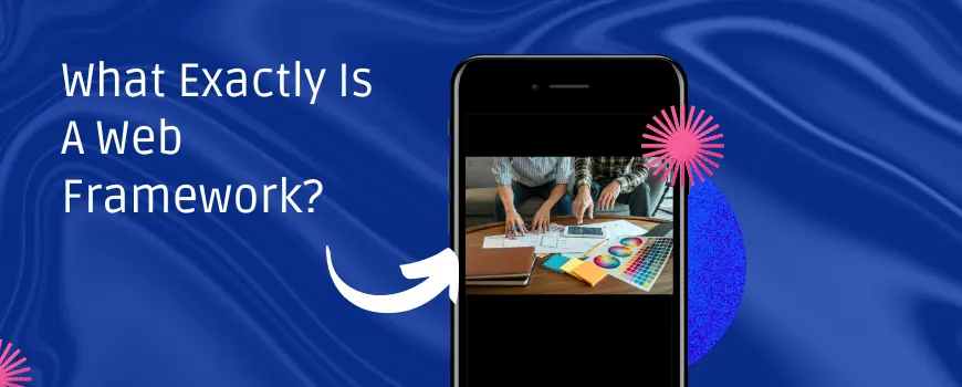What Exactly Is A Web Framework